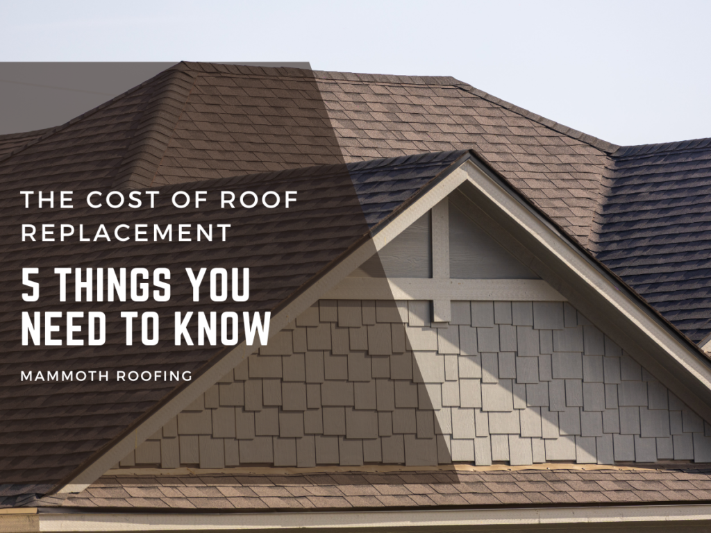 Cost of Roof Replacement – 5 Things You Need to Know | Mammoth Roofing